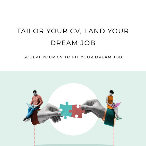 The Power of a Tailored CV: Customising for the Job You Want