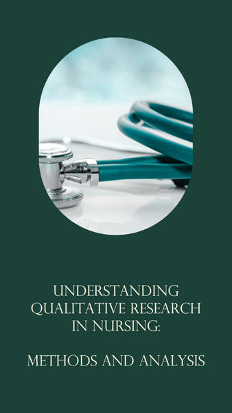 Understanding Qualitative Research in Nursing: Methods and Analysis
