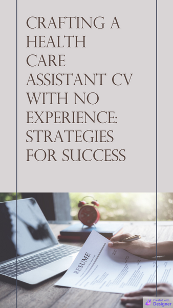 Crafting a Health Care Assistant CV with No Experience: Strategies for Success